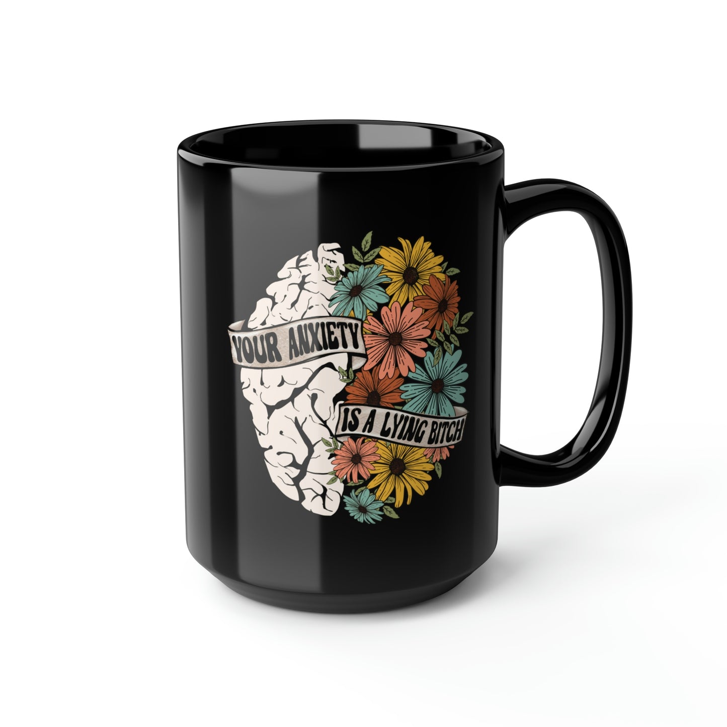 Your Anxiety Is A Lying B 15oz Black Mug