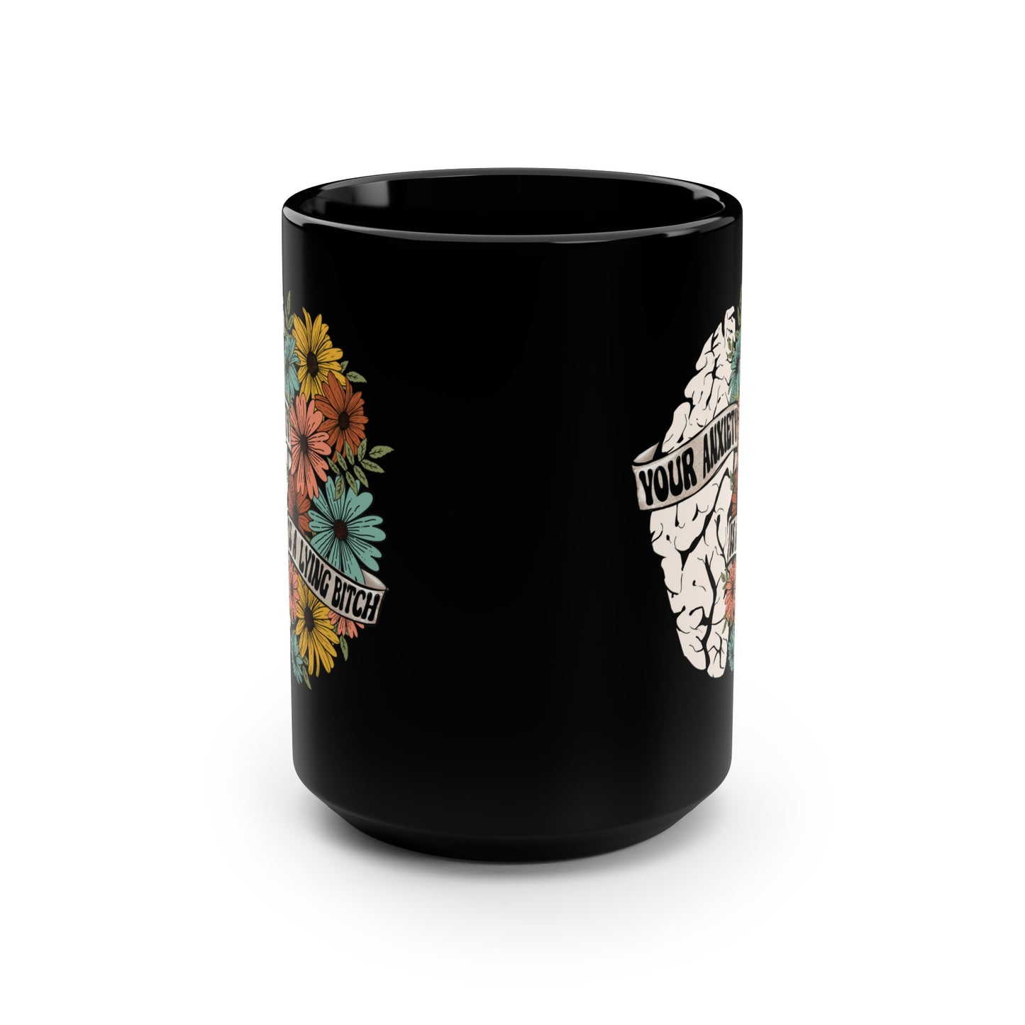 Your Anxiety Is A Lying B 15oz Black Mug