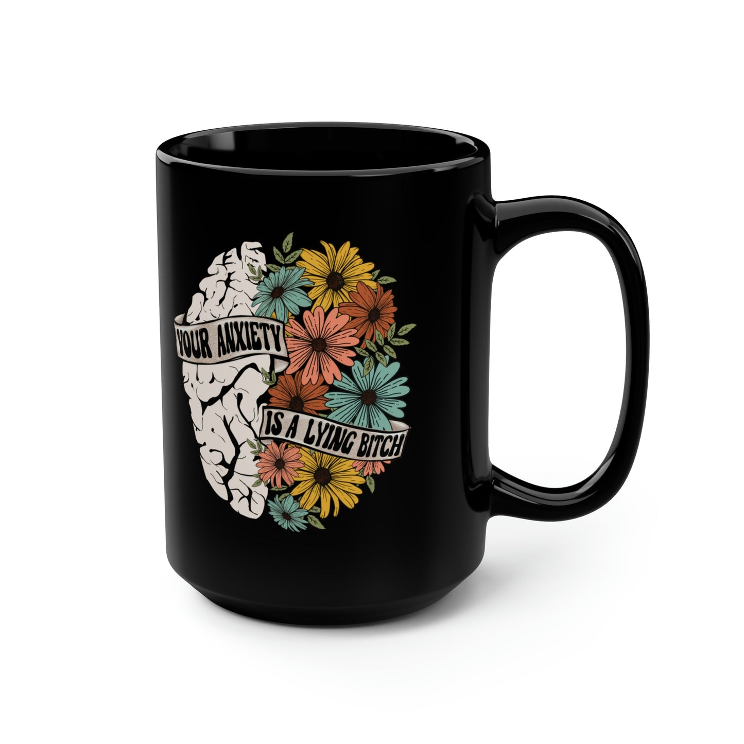 Your Anxiety Is A Lying B 15oz Black Mug