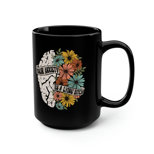 Your Anxiety Is A Lying B 15oz Black Mug