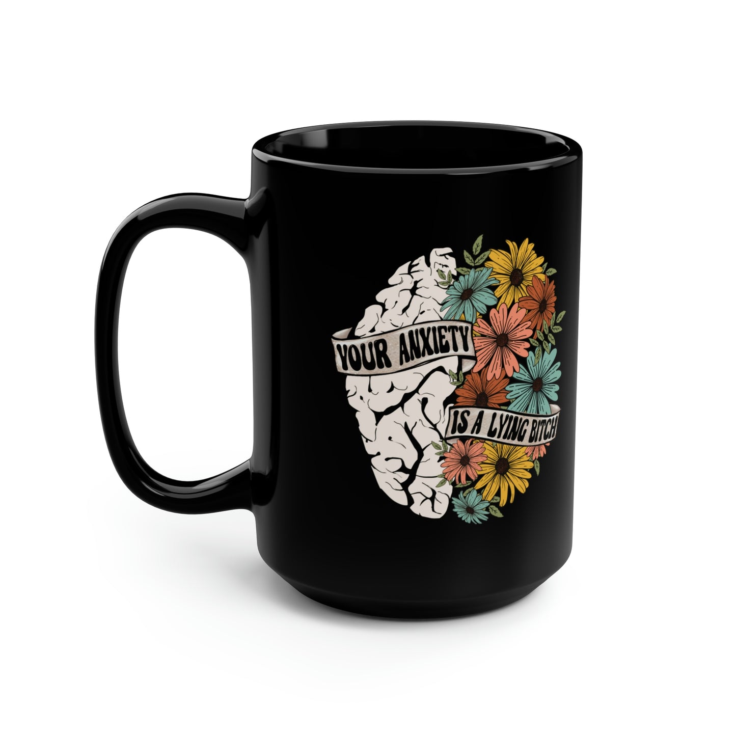 Your Anxiety Is A Lying B 15oz Black Mug